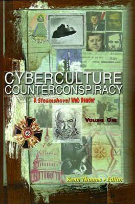 Cyberculture Counterconspiracy: A Steamshovel Web Reader, Volume One - Kenn Thomas