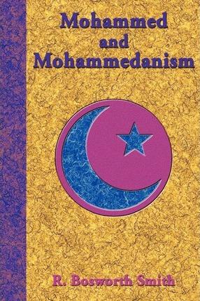 Mohammed and Mohammedanism - R. Bosworth Smith