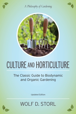 Culture and Horticulture: The Classic Guide to Organic and Biodynamic Gardening - Wolf D. Storl