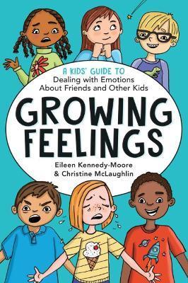 Growing Feelings: A Kids' Guide to Dealing with Emotions about Friends and Other Kids - Eileen Kennedy-moore