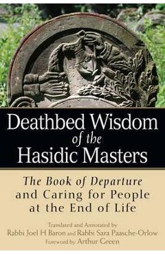 Poza produsului Deathbed Wisdom of the Hasidic Masters: The Book of Departure and Caring for People at the End of Life - Rabbi Joel H. Baron