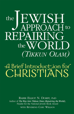 The Jewish Approach to Repairing the World (Tikkun Olam): A Brief Introduction for Christians - Elliot N. Dorff