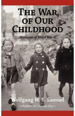 The War of Our Childhood: Memories of World War II - Wolfgang W. E. Samuel