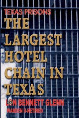Texas Prisons: The Largest Hotel Chain in Texas - Lon Bennett Glenn