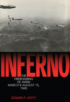 Inferno: The Firebombing of Japan, March 9-August 15,1945 - Edwin P. Hoyt