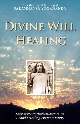 Divine WIll Healing: From the Original Teachings of Paramhansa Yogananda - Mary Kretzmann
