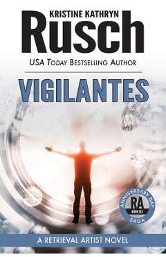 Coperta cărții 'Vigilantes: A Retrieval Artist Novel: Book Six of the Anniversary Day Saga - Kristine Kathryn Rusch'