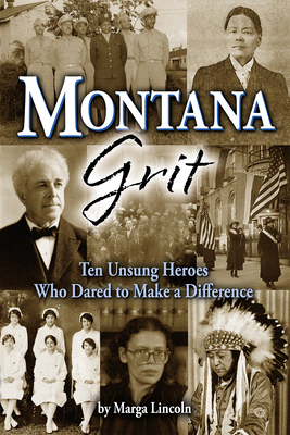 Montana Grit: 10 Unsung Heroes Who Dared to Make a Difference - Marga Lincoln
