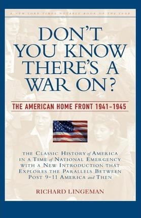 Don't You Know There's a War On?: The American Home Front, 1941-1945 - Richard Lingeman