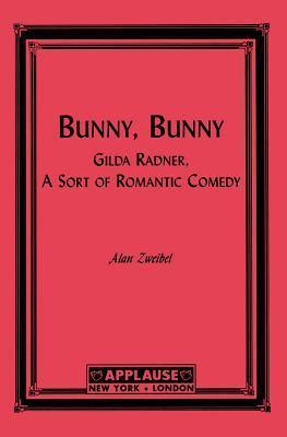 Bunny, Bunny: Gilda Radner: A Sort of Romantic Comedy (Script) - Alan Zweibel