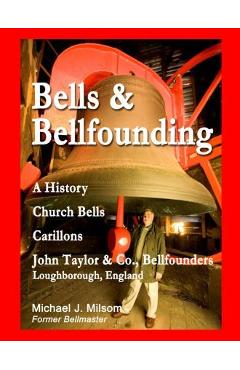 Poza produsului Bells & Bellfounding: A History, Church Bells, Carillons, John Taylor & Co., Bellfounders, Loughborough, England - Michael J. Milsom