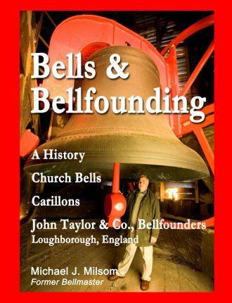 Bells & Bellfounding: A History, Church Bells, Carillons, John Taylor & Co., Bellfounders, Loughborough, England - Michael J. Milsom