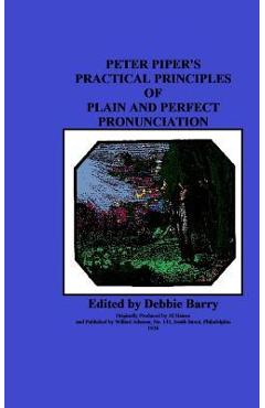 Coperta cărții 'Peter Piper's Practical Principles of Plain and Perfect Pronunciation - Debbie Barry'
