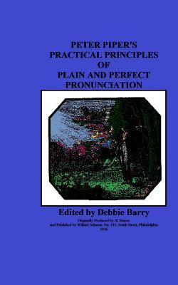 Coperta cărții 'Peter Piper's Practical Principles of Plain and Perfect Pronunciation - Debbie Barry'