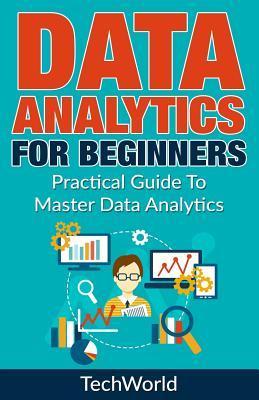 Data Analytics For Beginners: Practical Guide To Master Data Analytics - Tech World