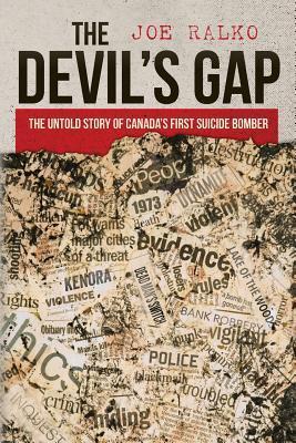 The Devil's Gap: The Untold Story of Canada's First Suicide Bomber - Joe Ralko