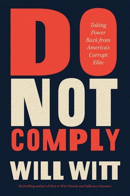 Do Not Comply: Taking Power Back from America's Corrupt Elite - Will Witt