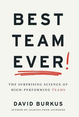 Best Team Ever: The Surprising Science of High-Performing Teams - David Burkus