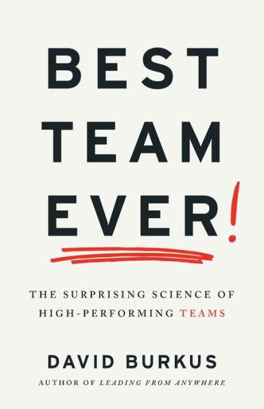 Best Team Ever: The Surprising Science of High-Performing Teams - David Burkus