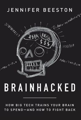 Brainhacked: How Big Tech Trains Your Brain to Spend-And How to Fight Back - Jennifer Beeston
