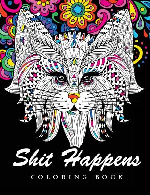 Shit Happens Coloring Book: Adult Coloring Books Stress Relieving - Shit Happens Coloring Book