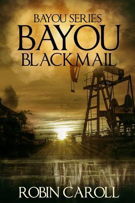 Bayou Blackmail - Robin Caroll