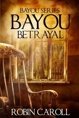 Coperta cărții 'Bayou Betrayal - Robin Caroll'