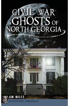 Coperta cărții 'Civil War Ghosts of North Georgia - Jim Miles'