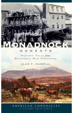 Coperta cărții 'Monadnock Moments: Historic Tales from Southwest New Hampshire - Alan Rumrill'