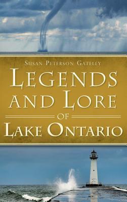 Legends and Lore of Lake Ontario - Susan Peterson Gateley