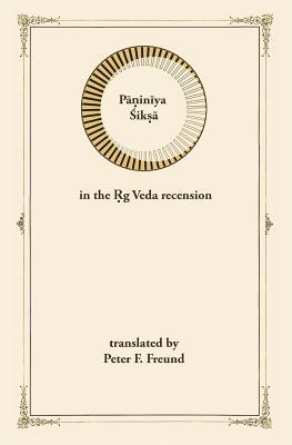 Paniniya Shiksha: in the Rig Veda Recension - Peter F. Freund