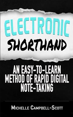 Electronic Shorthand: An easy-to-learn method of rapid digital note-taking - Michelle Campbell-scott