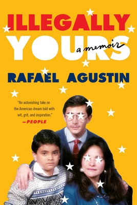 Illegally Yours: A Memoir - Rafael Agustin