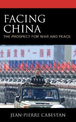 Facing China: The Prospect for War and Peace - Jean-pierre Cabestan