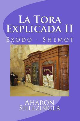 La Tora Explicada II: Exodo - Shemot - Aharon Shlezinger