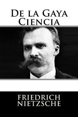De la Gaya Ciencia - Friedrich Wilhelm Nietzsche