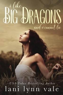 I Like Big Dragons and I Cannot Lie - Lani Lynn Vale