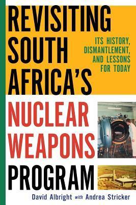 Revisiting South Africa's Nuclear Weapons Program: Its History, Dismantlement, and Lessons for Toda - Andrea Stricker