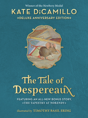 The Tale of Despereaux Deluxe Anniversary Edition: Being the Story of a Mouse, a Princess, Some Soup, and a Spool of Thread - Kate Dicamillo