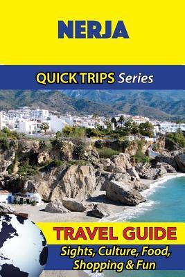 Nerja Travel Guide (Quick Trips Series): Sights, Culture, Food, Shopping & Fun - Shane Whittle