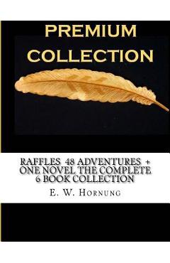 Coperta cărții 'Raffles 48 Adventures + One Novel the Complete 6 Book Collection - E. W. Hornung'