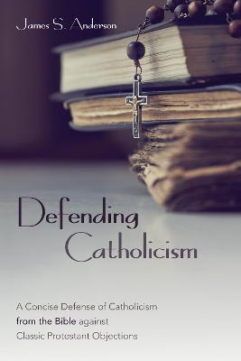 Defending Catholicism - James S. Anderson