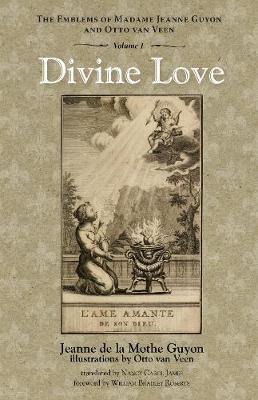 Divine Love: The Emblems of Madame Jeanne Guyon and Otto Van Veen, Vol. 1 - Jeanne De La Mothe Guyon