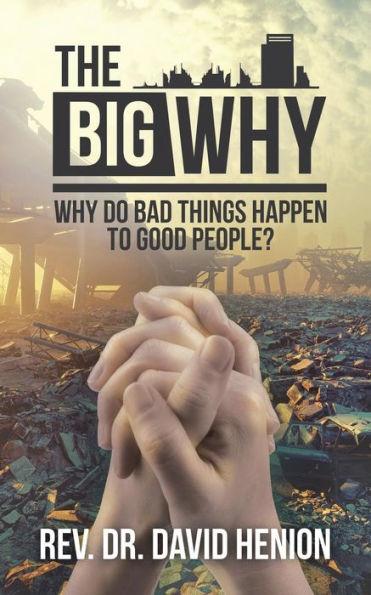 The Big Why: Why Do Bad Things Happen to Good People? - David Henion