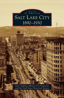 Salt Lake City: 1890-1930 - Gary Topping