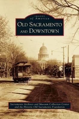 Old Sacramento and Downtown - Sacramento Archives And Museum Collectio