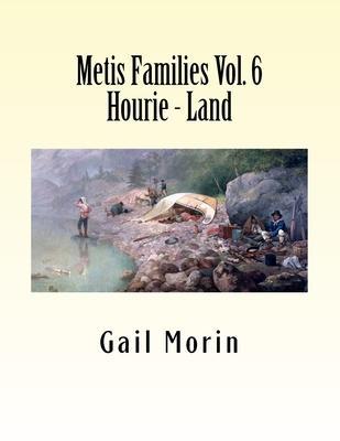 Metis Families Volume 6 Hourie - Land - Gail Morin