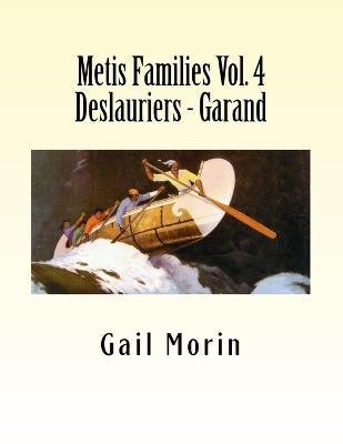 Metis Families Volume 4 Deslauriers - Garand - Gail Morin