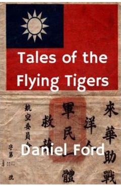 Coperta cărții 'Tales of the Flying Tigers: Five Books about the American Volunteer Group, Mercenary Heroes of Burma and China - Daniel'