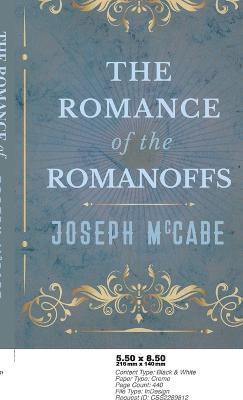 Romance of the Romanoffs - Joseph Mccabe